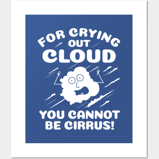 For Crying Out Cloud You Cannot Be Cirrus! Posters and Art